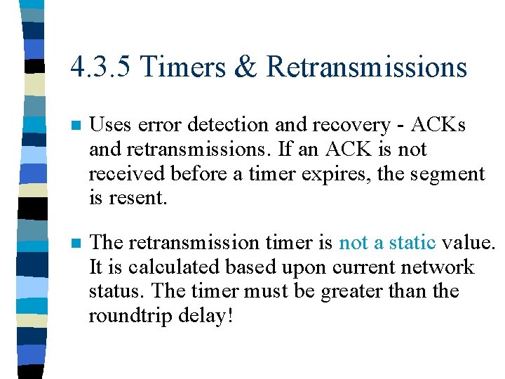 4. 3. 5 Timers & Retransmissions n Uses error detection and recovery - ACKs