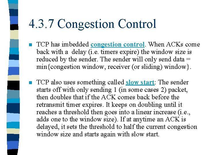 4. 3. 7 Congestion Control n TCP has imbedded congestion control. When ACKs come