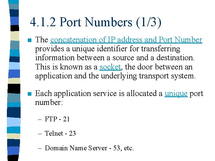 4. 1. 2 Port Numbers (1/3) n The concatenation of IP address and Port