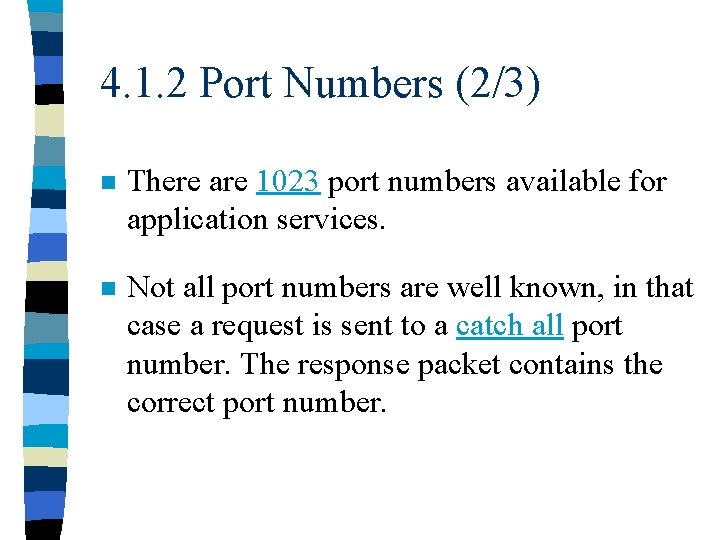 4. 1. 2 Port Numbers (2/3) n There are 1023 port numbers available for