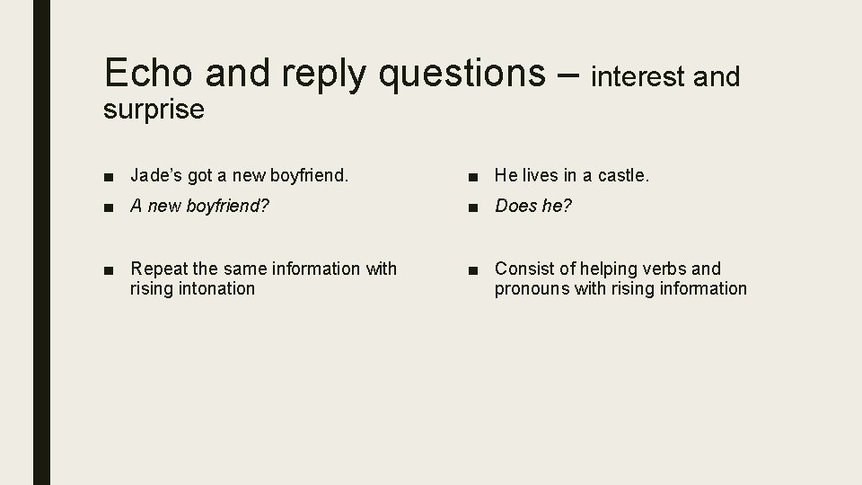 Echo and reply questions – interest and surprise ■ Jade’s got a new boyfriend.