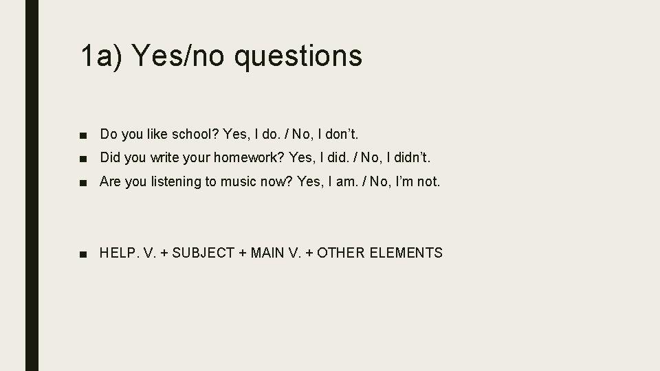 1 a) Yes/no questions ■ Do you like school? Yes, I do. / No,