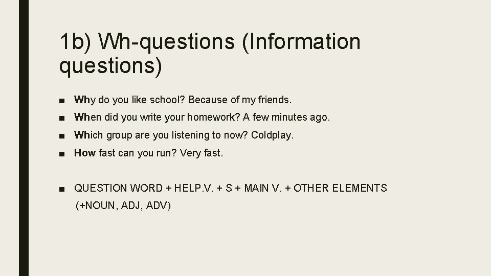1 b) Wh-questions (Information questions) ■ Why do you like school? Because of my