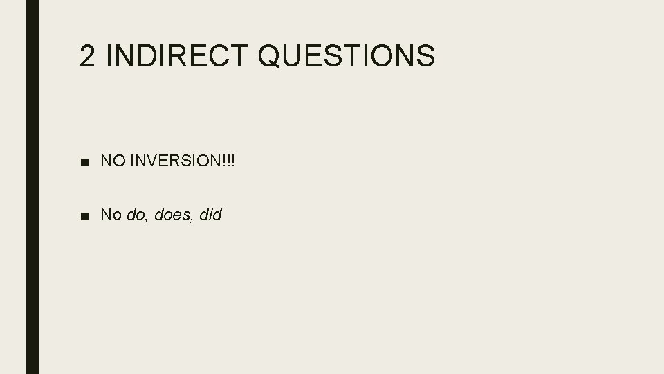 2 INDIRECT QUESTIONS ■ NO INVERSION!!! ■ No do, does, did 