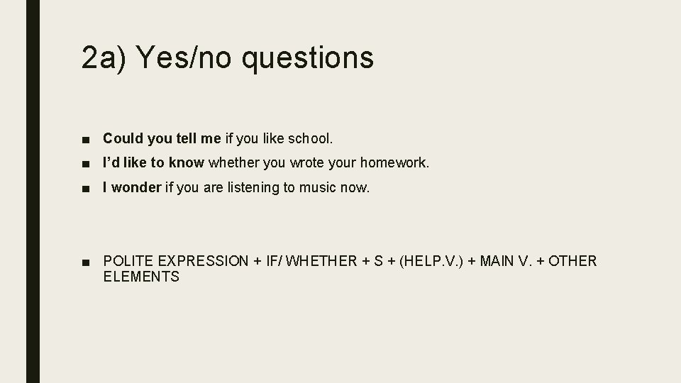 2 a) Yes/no questions ■ Could you tell me if you like school. ■
