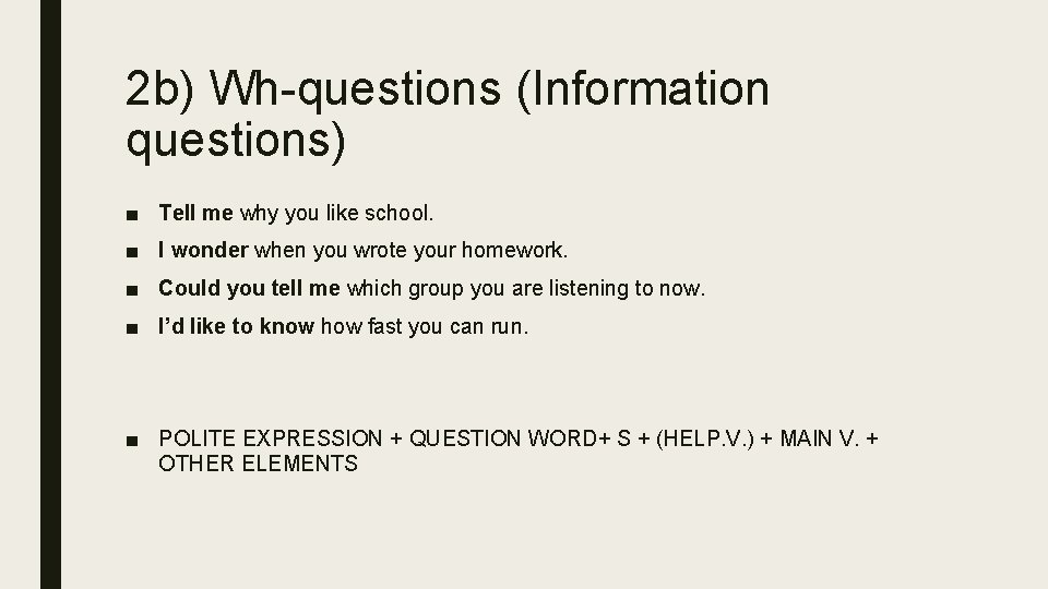 2 b) Wh-questions (Information questions) ■ Tell me why you like school. ■ I