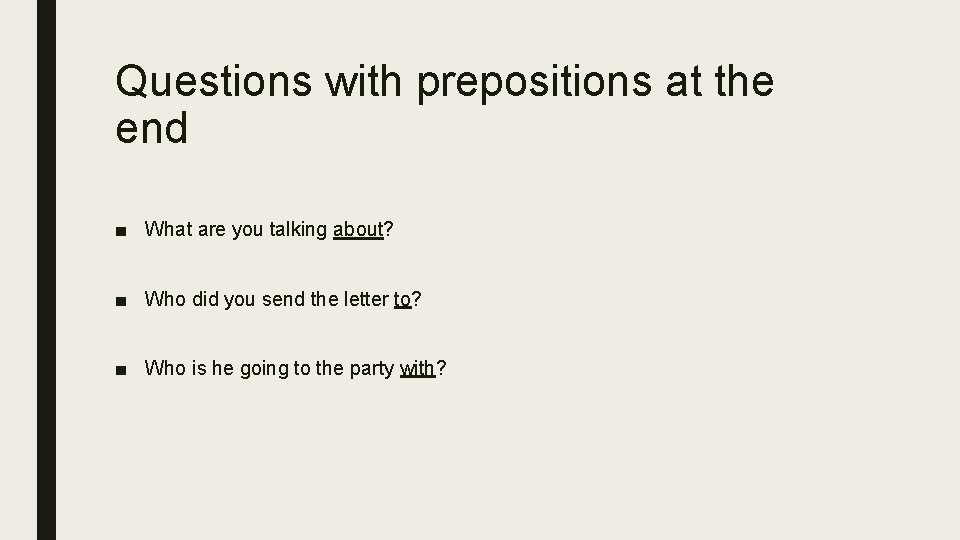 Questions with prepositions at the end ■ What are you talking about? ■ Who