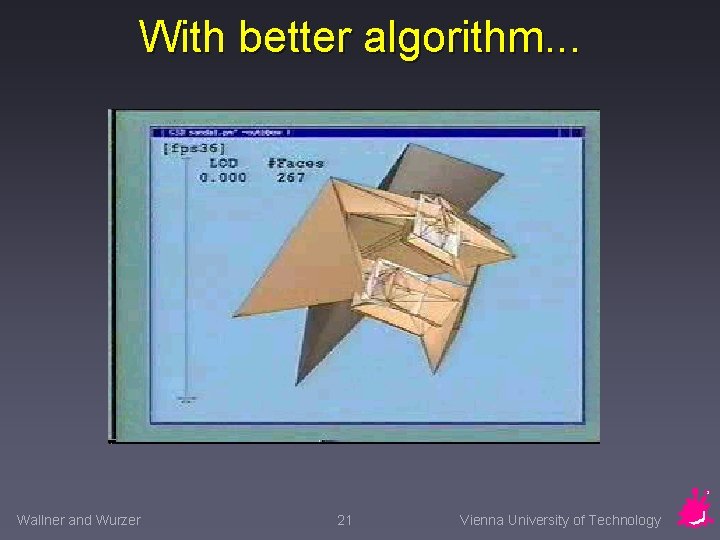 With better algorithm. . . Wallner and Wurzer 21 Vienna University of Technology 