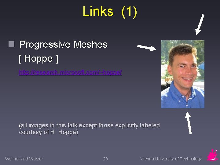Links (1) n Progressive Meshes [ Hoppe ] http: //research. microsoft. com/~hoppe/ (all images