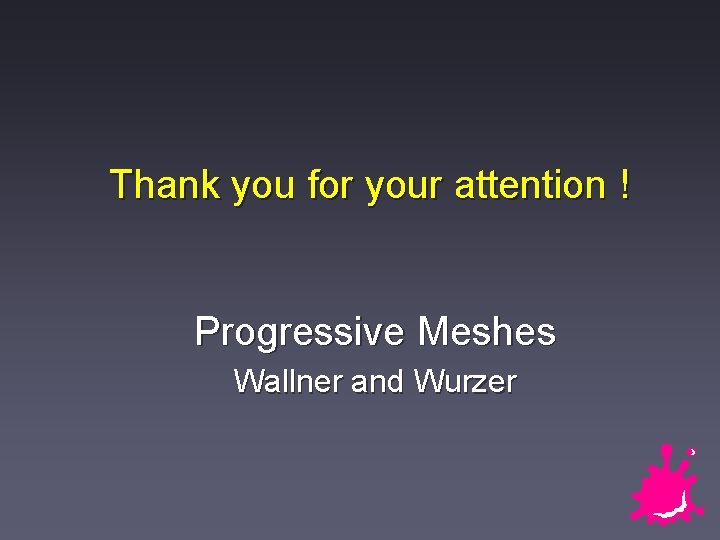 Thank you for your attention ! Progressive Meshes Wallner and Wurzer 