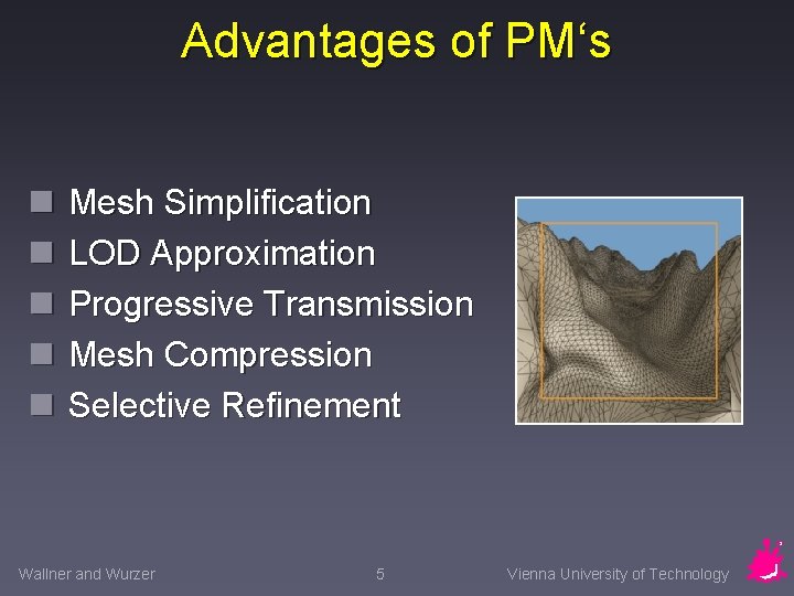 Advantages of PM‘s n n n Mesh Simplification LOD Approximation Progressive Transmission Mesh Compression