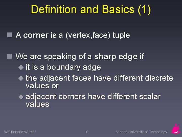 Definition and Basics (1) n A corner is a (vertex, face) tuple n We