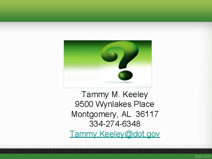 Tammy M. Keeley 9500 Wynlakes Place Montgomery, AL 36117 334 -274 -6348 Tammy. Keeley@dot.