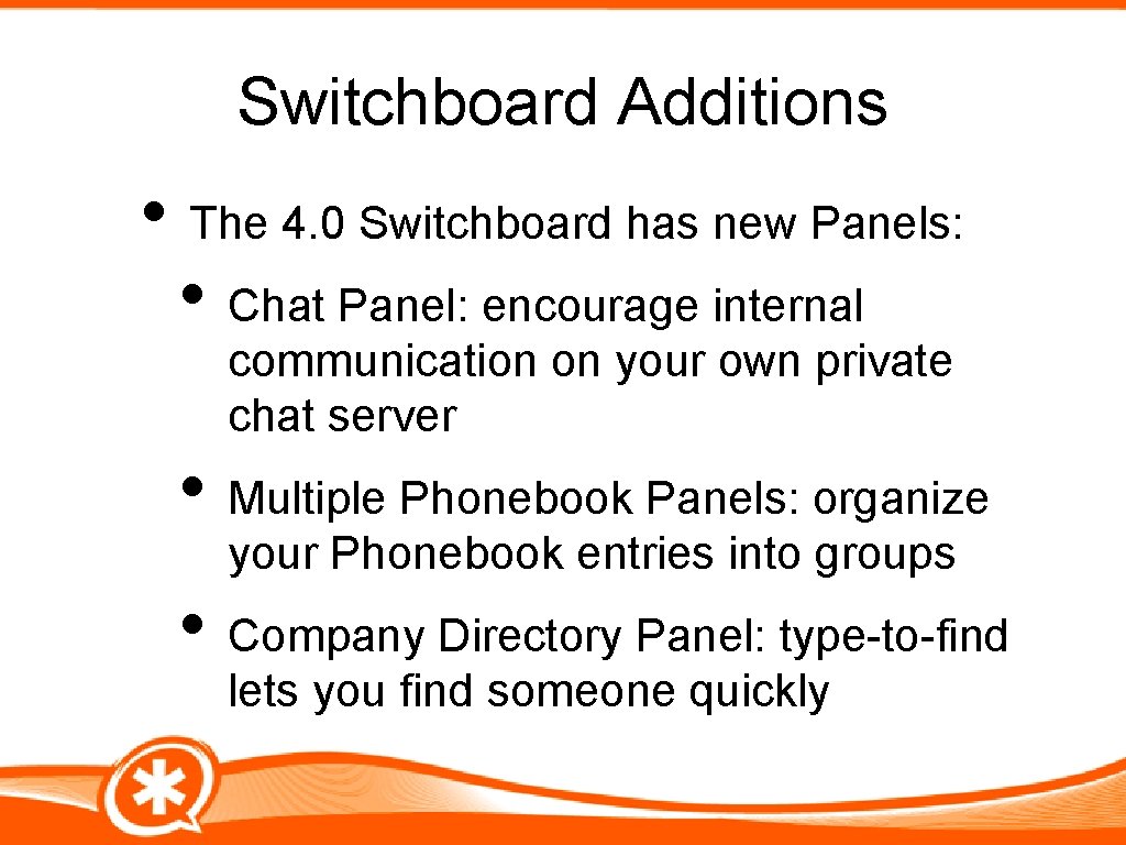 Switchboard Additions • The 4. 0 Switchboard has new Panels: • Chat Panel: encourage