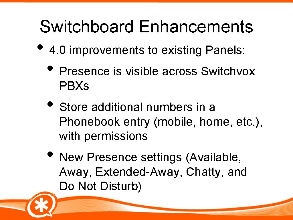 Switchboard Enhancements • 4. 0 improvements to existing Panels: • Presence is visible across