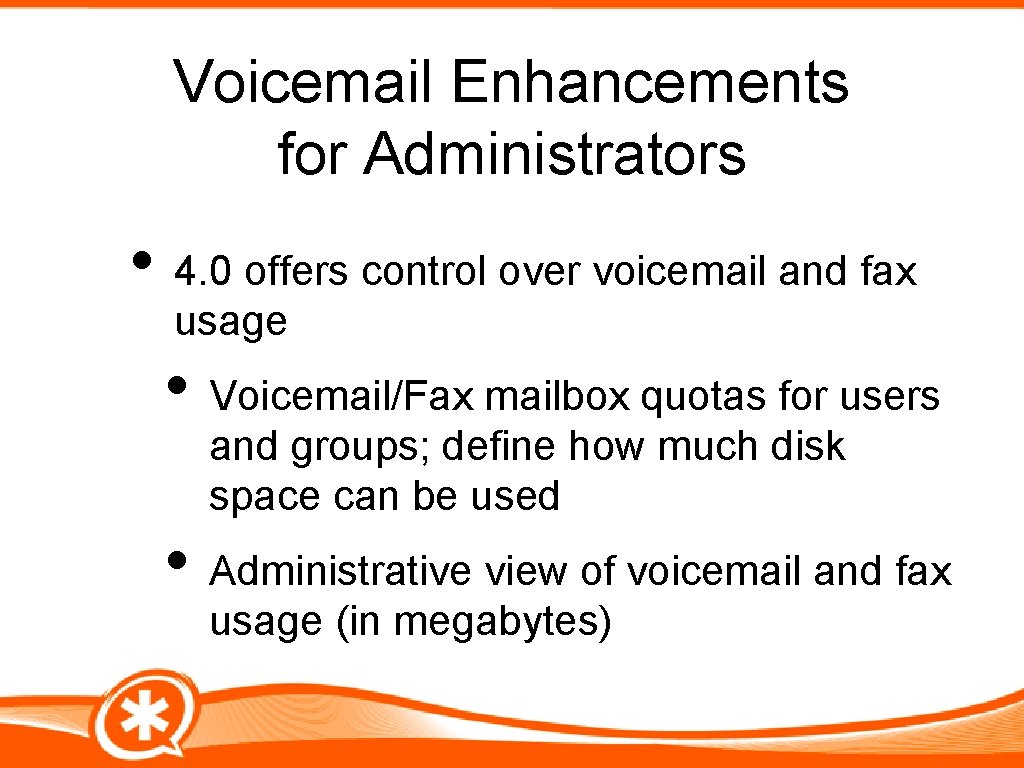 Voicemail Enhancements for Administrators • 4. 0 offers control over voicemail and fax usage