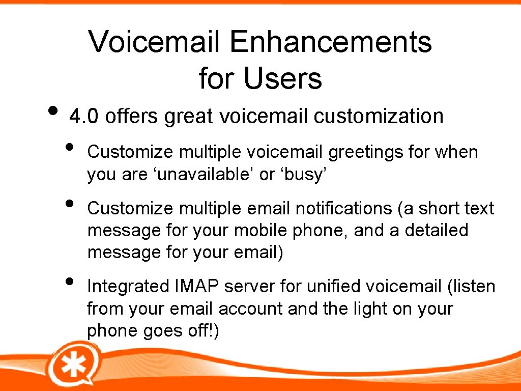 Voicemail Enhancements for Users • 4. 0 offers great voicemail customization • • •