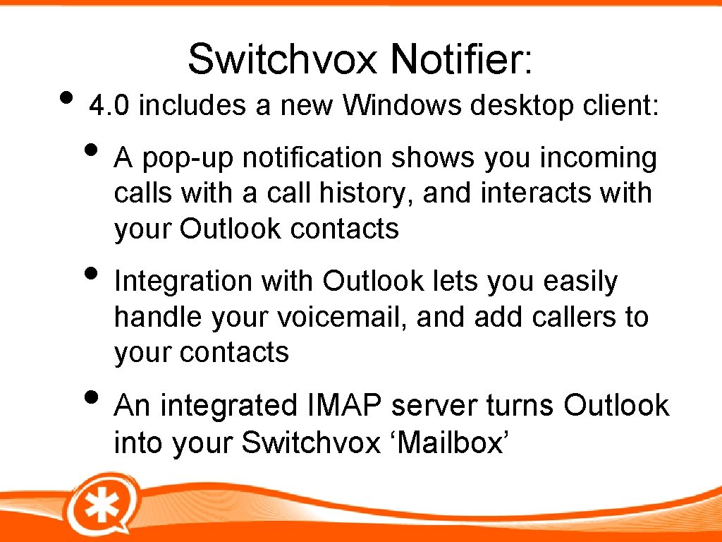 Switchvox Notifier: • 4. 0 includes a new Windows desktop client: • A pop-up