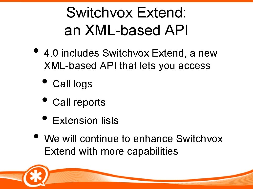 Switchvox Extend: an XML-based API • 4. 0 includes Switchvox Extend, a new XML-based