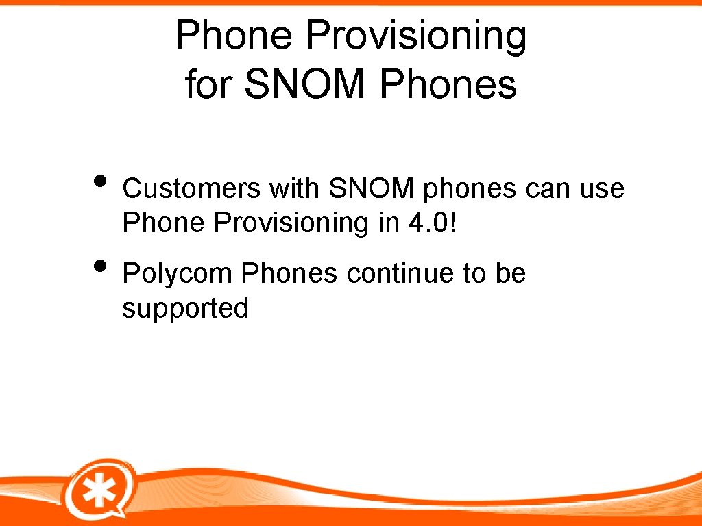 Phone Provisioning for SNOM Phones • Customers with SNOM phones can use Phone Provisioning