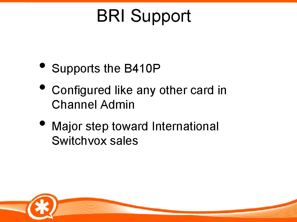 BRI Support • Supports the B 410 P • Configured like any other card