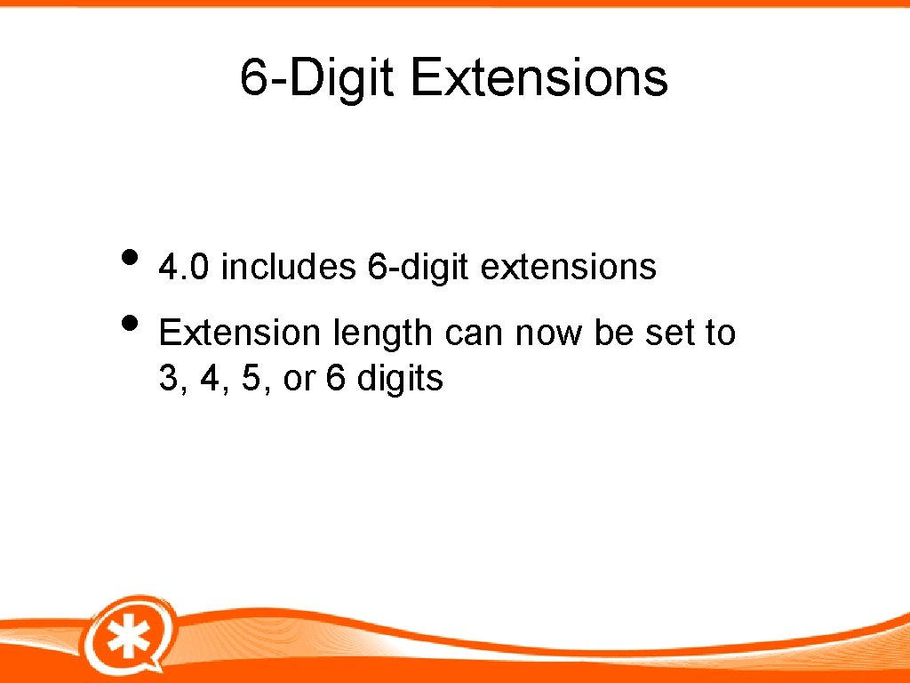 6 -Digit Extensions • 4. 0 includes 6 -digit extensions • Extension length can