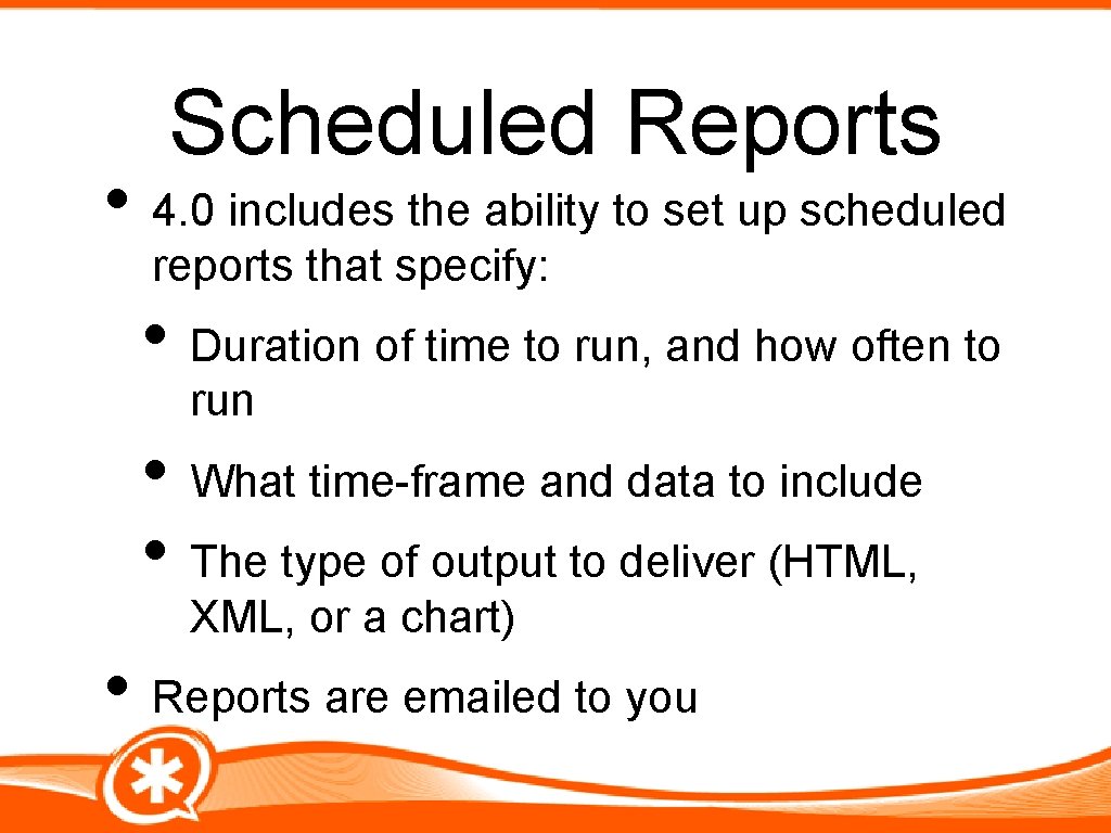 Scheduled Reports • 4. 0 includes the ability to set up scheduled reports that