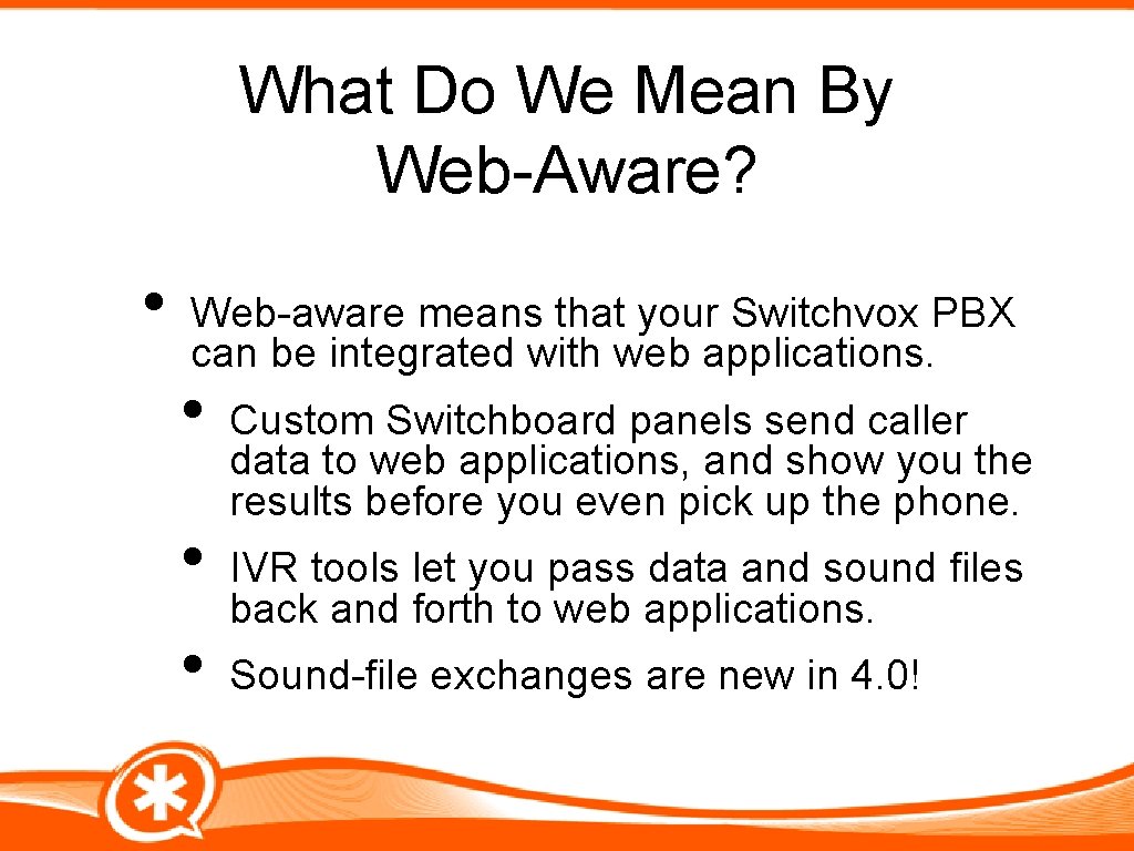 What Do We Mean By Web-Aware? • Web-aware means that your Switchvox PBX can