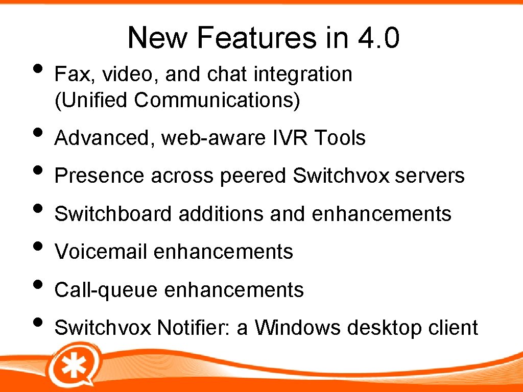 New Features in 4. 0 • Fax, video, and chat integration (Unified Communications) •
