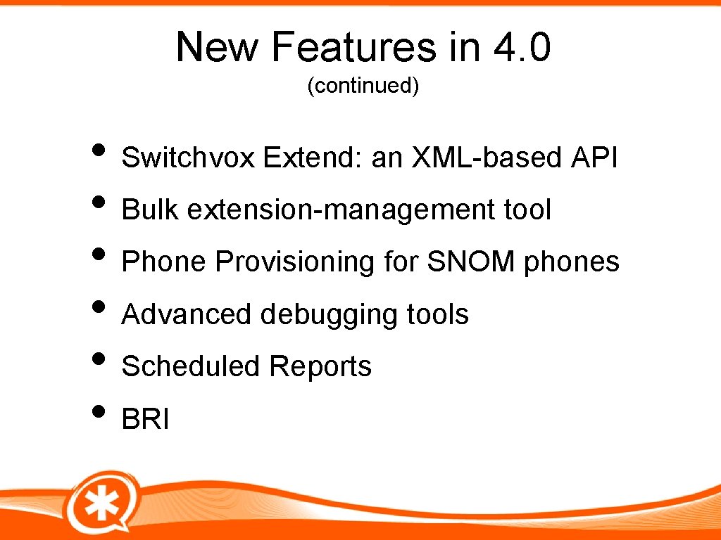 New Features in 4. 0 (continued) • Switchvox Extend: an XML-based API • Bulk