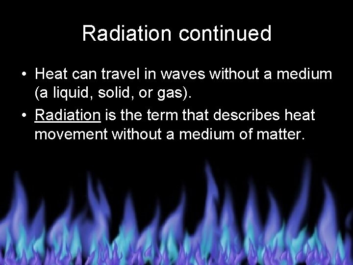 Radiation continued • Heat can travel in waves without a medium (a liquid, solid,