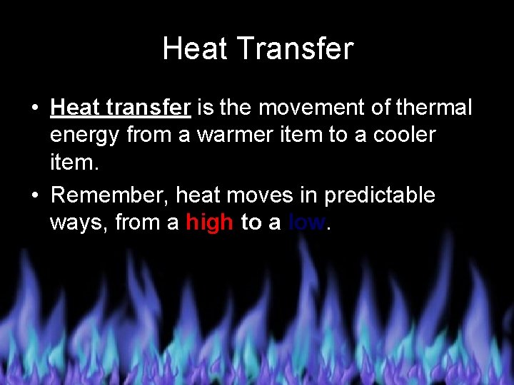 Heat Transfer • Heat transfer is the movement of thermal energy from a warmer
