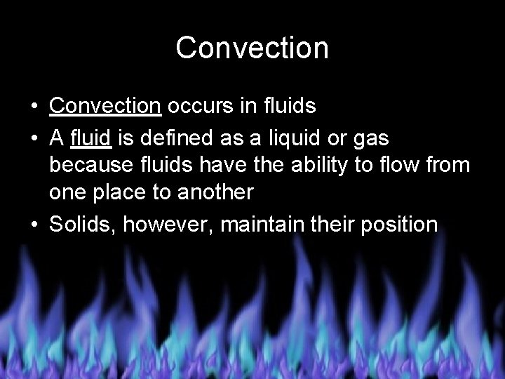 Convection • Convection occurs in fluids • A fluid is defined as a liquid