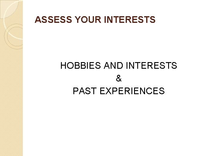 ASSESS YOUR INTERESTS HOBBIES AND INTERESTS & PAST EXPERIENCES 