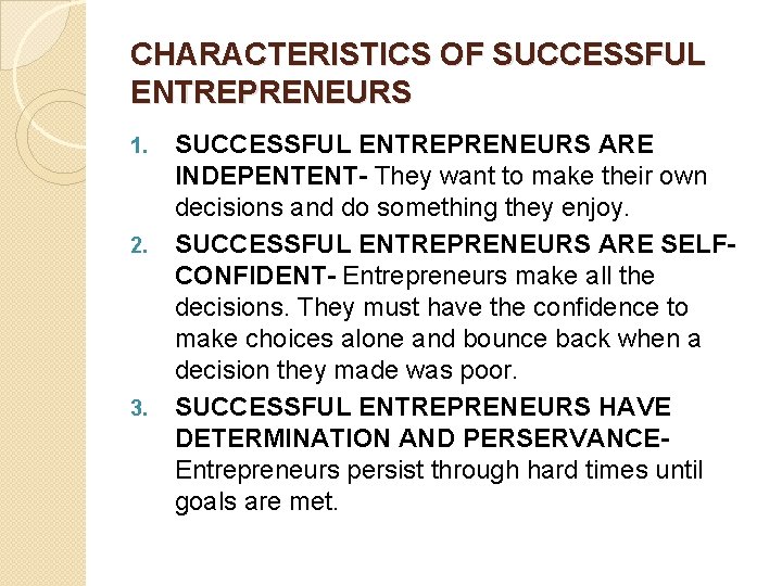 CHARACTERISTICS OF SUCCESSFUL ENTREPRENEURS 1. 2. 3. SUCCESSFUL ENTREPRENEURS ARE INDEPENTENT- They want to