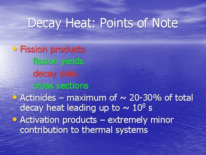 Decay Heat: Points of Note • Fission products fission yields decay data cross sections