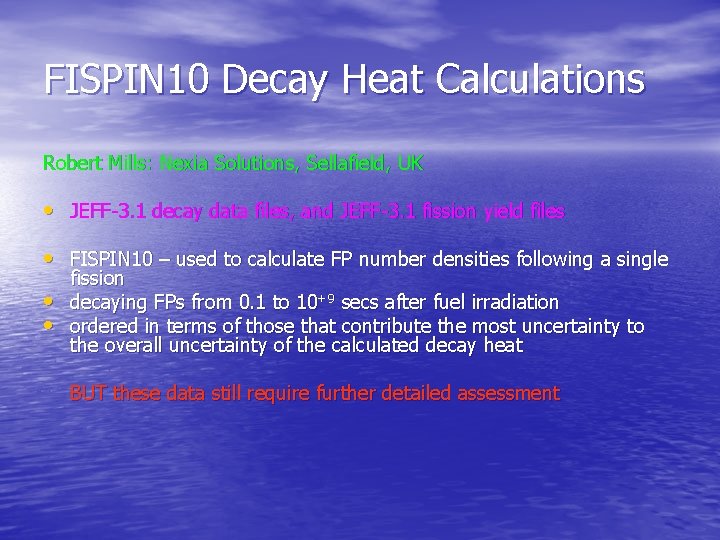 FISPIN 10 Decay Heat Calculations Robert Mills: Nexia Solutions, Sellafield, UK • JEFF-3. 1