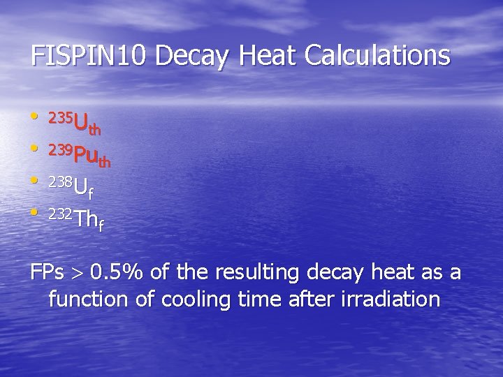 FISPIN 10 Decay Heat Calculations • 235 U th • 239 Pu • 238