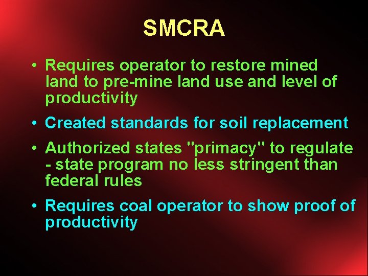 SMCRA • Requires operator to restore mined land to pre-mine land use and level