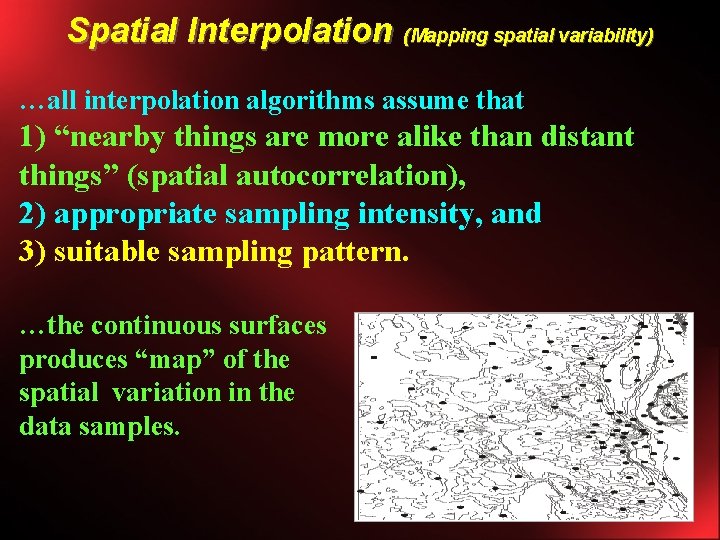 Spatial Interpolation (Mapping spatial variability) …all interpolation algorithms assume that 1) “nearby things are