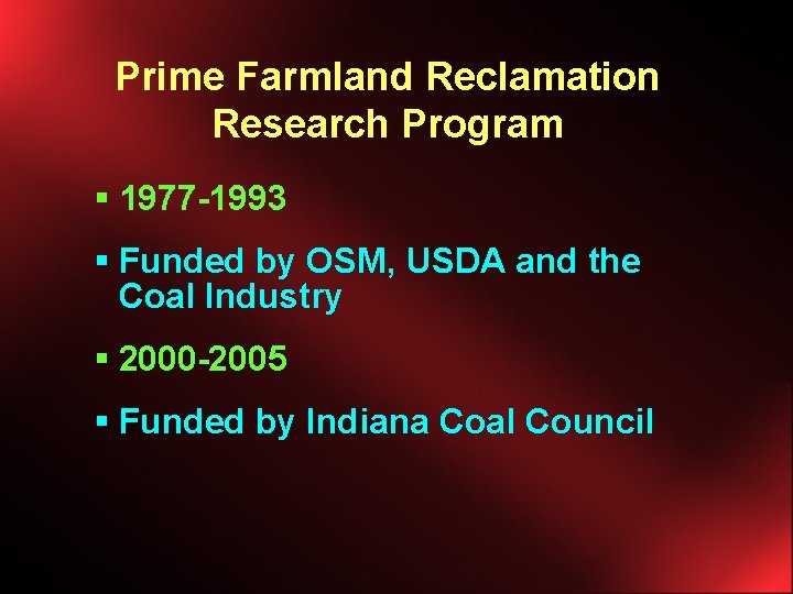 Prime Farmland Reclamation Research Program § 1977 -1993 § Funded by OSM, USDA and