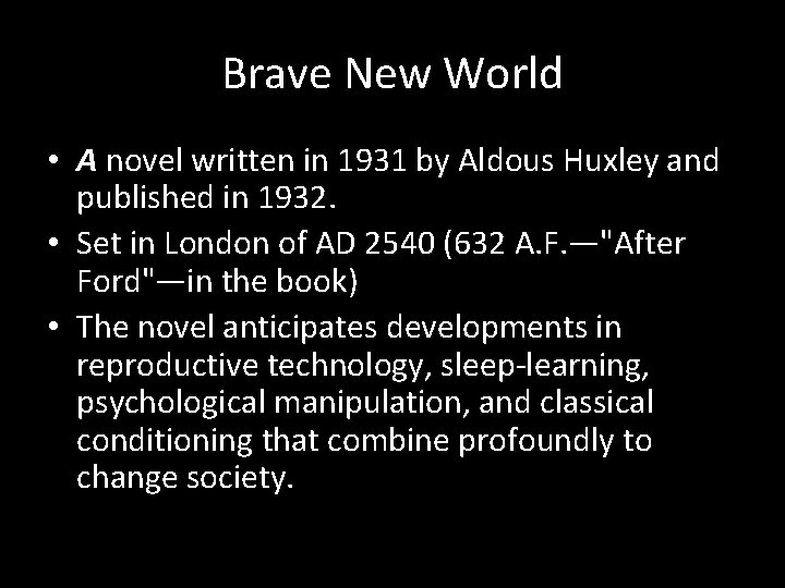 Brave New World • A novel written in 1931 by Aldous Huxley and published