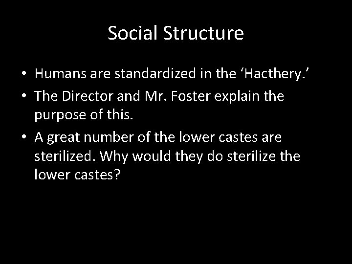 Social Structure • Humans are standardized in the ‘Hacthery. ’ • The Director and