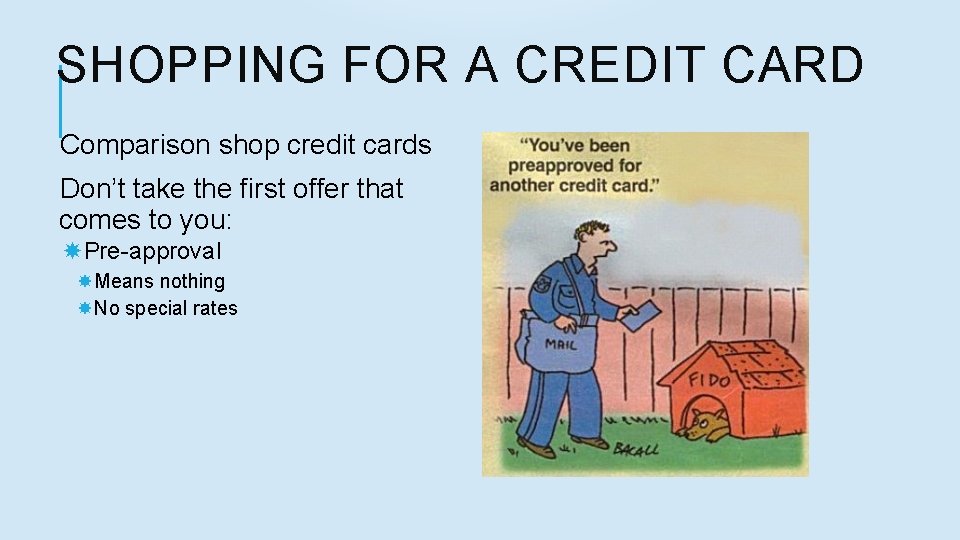 SHOPPING FOR A CREDIT CARD Comparison shop credit cards Don’t take the first offer