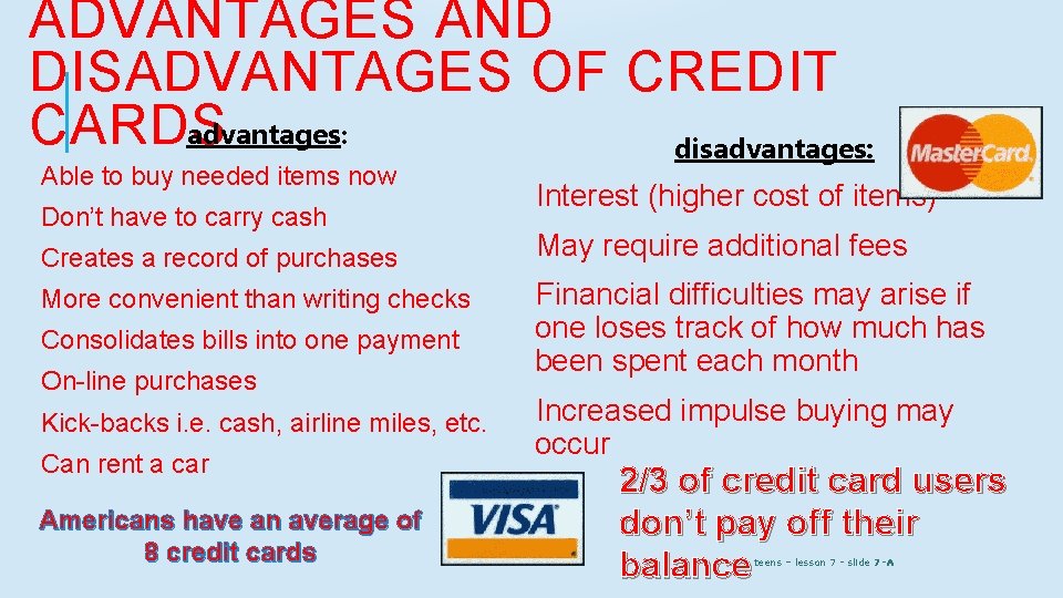 ADVANTAGES AND DISADVANTAGES OF CREDIT advantages: CARDS disadvantages: Able to buy needed items now