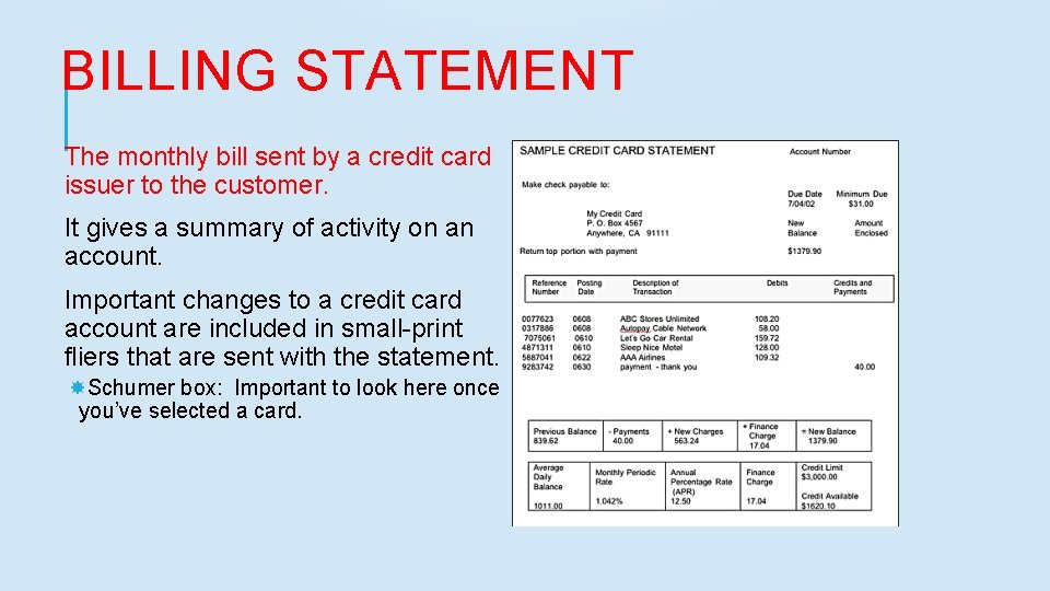 BILLING STATEMENT The monthly bill sent by a credit card issuer to the customer.