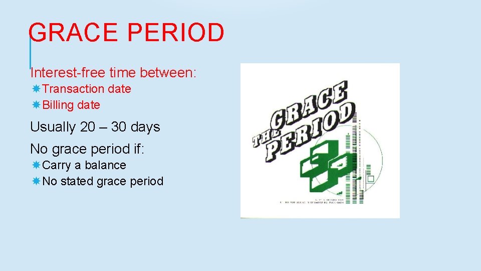 GRACE PERIOD Interest-free time between: Transaction date Billing date Usually 20 – 30 days