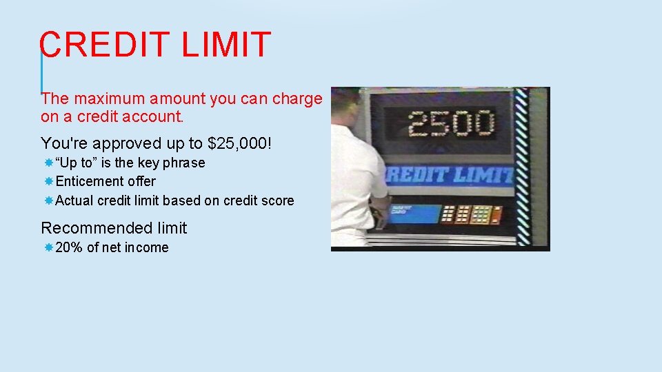 CREDIT LIMIT The maximum amount you can charge on a credit account. You're approved