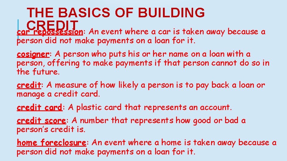 THE BASICS OF BUILDING CREDIT car repossession: An event where a car is taken