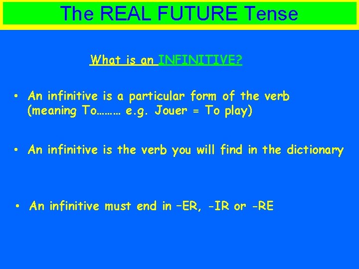 The REAL FUTURE Tense What is an INFINITIVE? • An infinitive is a particular